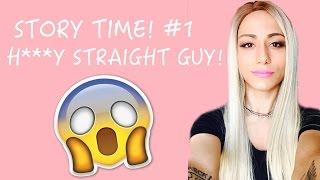 Story Time #1 - H***Y STRAIGHT GUY!