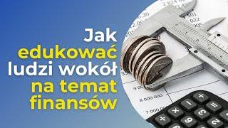 Jak edukować ludzi wokół na temat finansów - SukcesStudio.pl - osiągnij ze mną swój sukces.