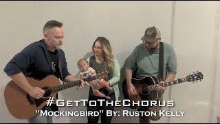 MOCKINGBIRD | RUSTON KELLY | #GetToTheChorus | The Joy Reunion