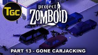 Project Zomboid - Part 13: Gone Carjacking | Three Guys Coop