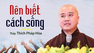 Biết cách sống sẽ mang lại cuộc sống rất tự tại và hạnh phúc - Thầy Thích Pháp Hòa