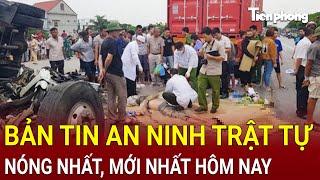 Bản tin an ninh trật tự nóng nhất, tin tức mới nhất, chính xác nhất tối 20/11