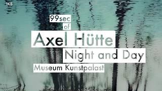 AXEL HÜTTE. NIGHT AND DAY / Museum Kunstpalast