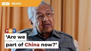 Are we part of China now, says Dr M after visiting KL mall