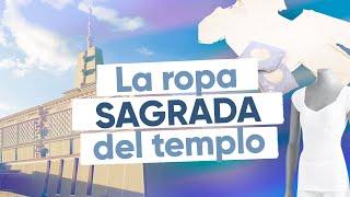 La ropa sagrada de los templos Santos de los Últimos Días