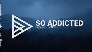 Concrete Castles - So Addicted