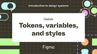 Tokens, variables, and styles - Update: Introduction to design systems