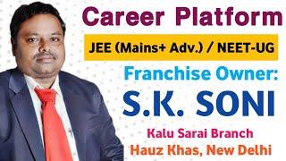 CAREER PLATFORM, KALU SARAI BRANCH, HAUZ KHAS NEW DELHI ( S.K SONI: FRANCHISE OWNER ) OPEN IN OCT.