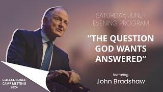 John Bradshaw - Saturday Night - The Question God Wants Answered