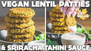 Vegan Lentil Patties and Sriracha Tahini Sauce