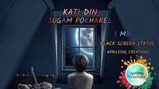 kati Din - Sugam Pokharel || 1MB || Black Screen Lyrical Video || Status Song