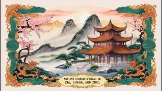 Ancient Chinese Dynasties: Xia, Shang, and Zhou