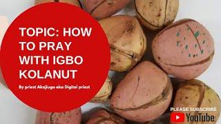 HOW TO COMMUNE WITH OJI IGBO (IGBO KOLANUT)