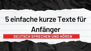 5 einfache kurze Texte für Anfänger Deutsch sprechen und hören deutsch lernen für Anfänger