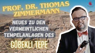 Prof. Dr. Thomas Zimmermann - Neues zu den vermeintlichen Tempelanlagen des Göbekli Tepe 03.04.2021