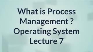 Process Management | Operating System | Lecture 7