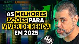 MELHORES AÇÕES DE DIVIDENDOS PARA VIVER DE RENDA EM 2025