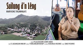 SUILUNG AN LÊNG || Maryjone Thlawngate