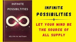 Infinite Possibilities: Let Your Mind Be The Source Of All Supply (Audiobook)