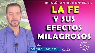 LA FE Y  SUS EFECTOS MILAGROSOS   Motivación Coaching Terapéutica 456