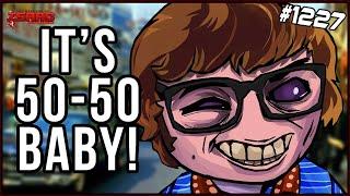 It's 50-50 Baby! - The Binding Of Isaac: Repentance  - #1227