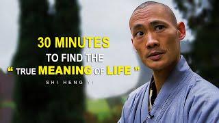 30 Minutes to Find the True Meaning of LIFE | Shi Heng Yi