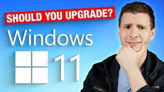 Should You ACTUALLY Upgrade To Windows 11?
