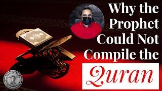 Why Prophet Muhammad failed to Compile the Quran ?