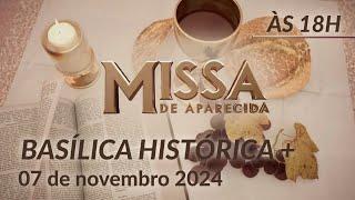 Santa Missa 18h | Basílica Histórica de Aparecida - 07/11/2024