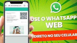 Como usar o WhatsApp Web direto no celular