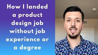 How I landed a product design job without job experience or a degree