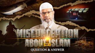 MISCONCEPTION ABOUT ISLAM - PART 2 | QUESTION & ANSWER | DR ZAKIR NAIK