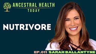 Sarah Ballantyne - Nutrivore (Ancestral Health Today Episode 011)