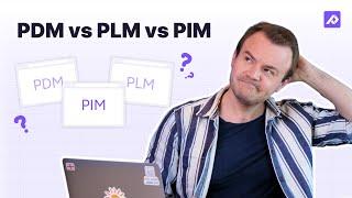 PDM vs PLM vs PIM | A Data Management Software Comparison Guide