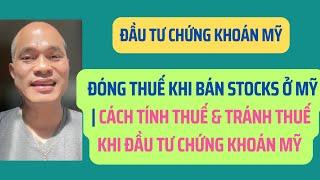 Đóng thuế khi bán stocks ở Mỹ | Cách tính thuế & tránh thuế khi đầu tư chứng khoán Mỹ