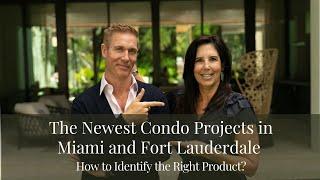 The Newest Condo Projects in Miami and Fort Lauderdale |  How to Identify the Right Product?