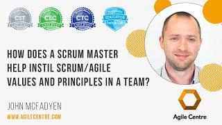 How does a Scrum Master help instil Scrum/Agile values and principles in a team?