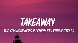 The Chainsmokers, ILLENIUM - Takeaway (Lyrics) ft. Lennon Stella