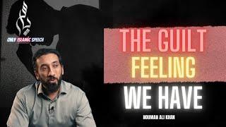 The guilt feeling we have | Nouman Ali Khan