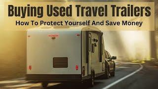 Buying Used Travel Trailers - A 5 Step System That Really Works!