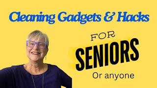 Cleaning Gadgets & Hacks For Seniors