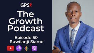 Growth Podcast EP50 Suwilanji Siame | Early Career | Podcasting | Career Dynamics |