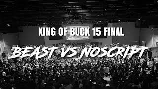 Beast vs Noscript | KING OF BUCK 15 FINAL | MENS FINAL