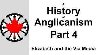 A History of Anglicanism: Part 4 - Elizabeth and the Via Media