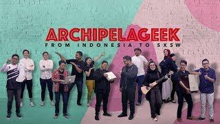 Archipelageek - From Indonesia to SXSW 2019