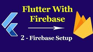 Flutter & Firebase App Tutorial #2 - Firebase Setup For App