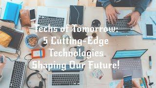 Techs of Tomorrow:5 Cutting-Edge Technologies Shaping Our Future! #Tech #Innovation #leo#reels #like