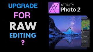 AFINITY PHOTO 2: SHOULD YOU UPGRADE FOR RAW EDITING? TOP NEW FEATURES