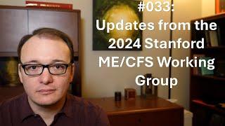 033 - Updates from the 2024 Stanford ME/CFS Working Group