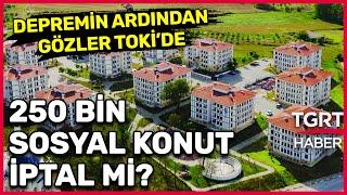 Depremin Ardından Dar Gelirliye Sosyal Konut Projesi Ne Olacak? TOKİ’nin Kararı Merak Ediliyor